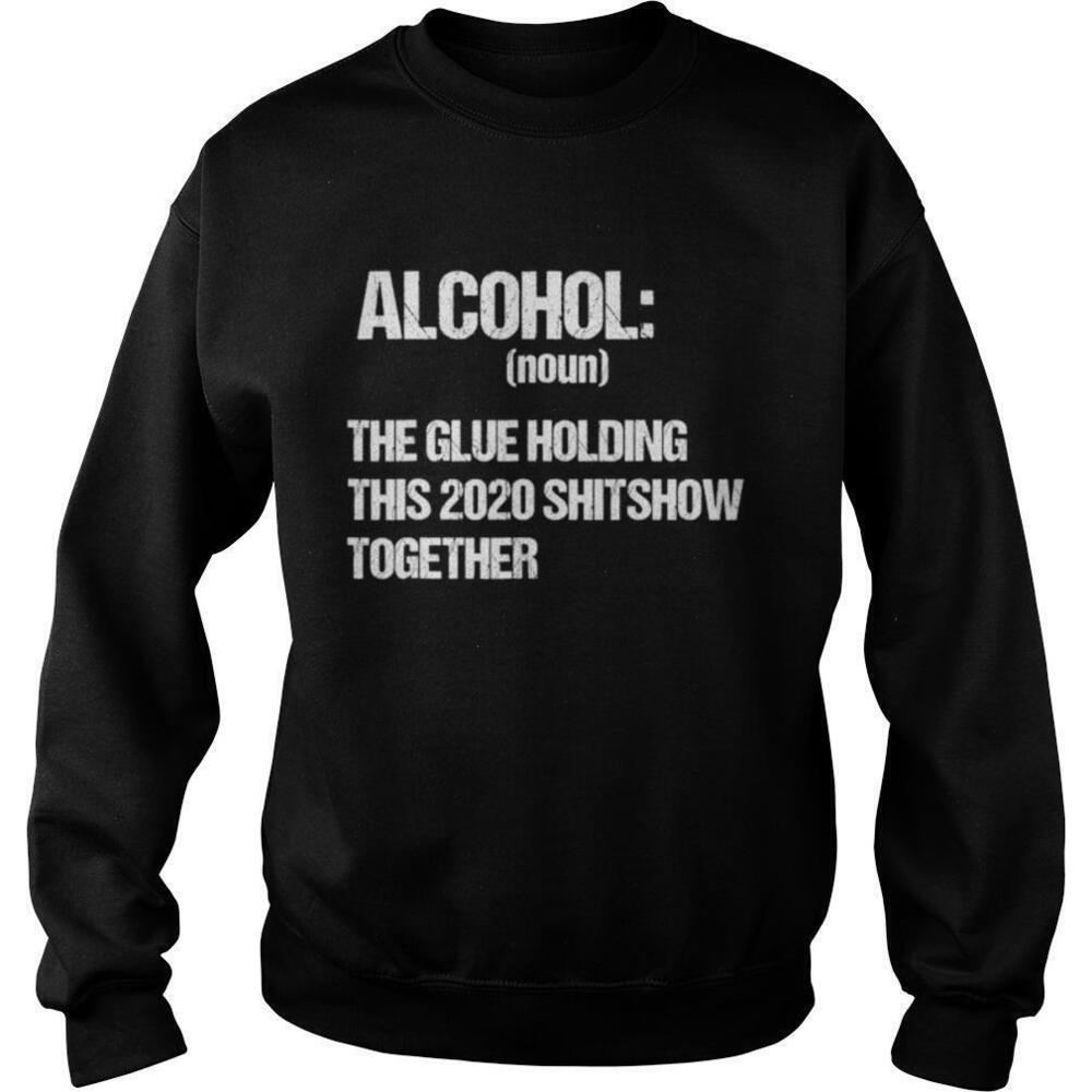 Alcohol The Glue Holding This 2020 Shitshow Together Retro Sweatshirt